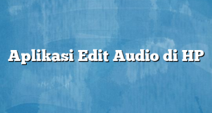 Aplikasi Edit Audio di HP