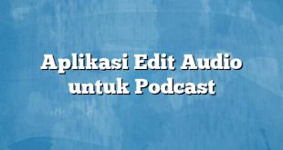 Aplikasi Edit Audio untuk Podcast