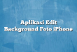 Aplikasi Edit Background Foto iPhone