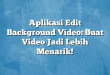 Aplikasi Edit Background Video: Buat Video Jadi Lebih Menarik!