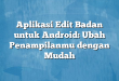 Aplikasi Edit Badan untuk Android: Ubah Penampilanmu dengan Mudah