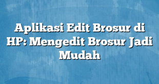 Aplikasi Edit Brosur di HP: Mengedit Brosur Jadi Mudah