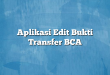 Aplikasi Edit Bukti Transfer BCA