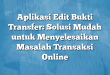 Aplikasi Edit Bukti Transfer: Solusi Mudah untuk Menyelesaikan Masalah Transaksi Online