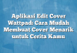 Aplikasi Edit Cover Wattpad: Cara Mudah Membuat Cover Menarik untuk Cerita Kamu