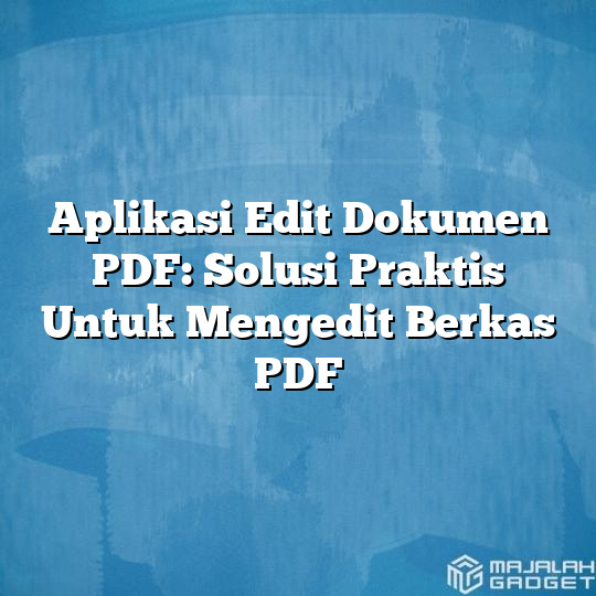Aplikasi Edit Dokumen Pdf Solusi Praktis Untuk Mengedit Berkas Pdf Majalah Gadget 8190
