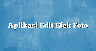 Aplikasi Edit Efek Foto