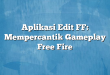 Aplikasi Edit FF: Mempercantik Gameplay Free Fire