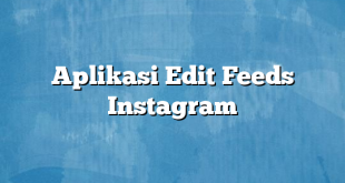 Aplikasi Edit Feeds Instagram