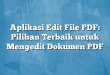 Aplikasi Edit File PDF: Pilihan Terbaik untuk Mengedit Dokumen PDF