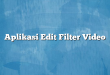 Aplikasi Edit Filter Video