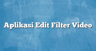 Aplikasi Edit Filter Video