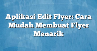 Aplikasi Edit Flyer: Cara Mudah Membuat Flyer Menarik