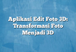 Aplikasi Edit Foto 3D: Transformasi Foto Menjadi 3D