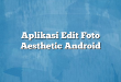 Aplikasi Edit Foto Aesthetic Android