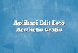 Aplikasi Edit Foto Aesthetic Gratis