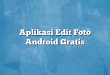 Aplikasi Edit Foto Android Gratis