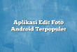 Aplikasi Edit Foto Android Terpopuler