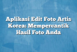 Aplikasi Edit Foto Artis Korea: Mempercantik Hasil Foto Anda