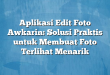 Aplikasi Edit Foto Awkarin: Solusi Praktis untuk Membuat Foto Terlihat Menarik