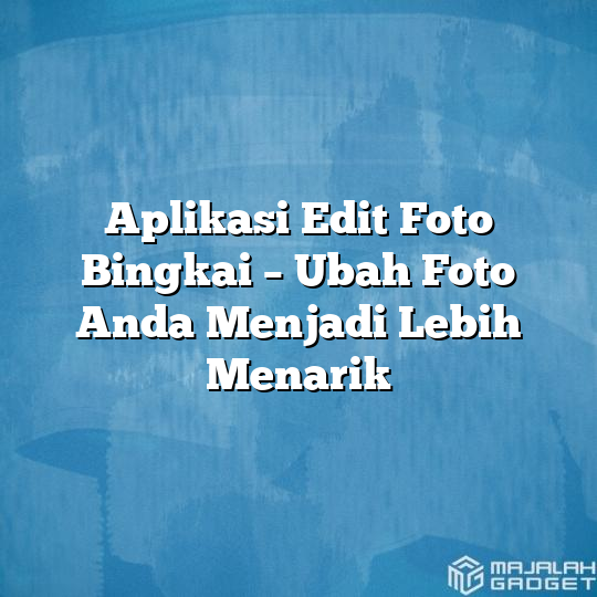Aplikasi Edit Foto Bingkai Ubah Foto Anda Menjadi Lebih Menarik Majalah Gadget 5673
