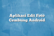 Aplikasi Edit Foto Cembung Android