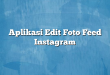 Aplikasi Edit Foto Feed Instagram