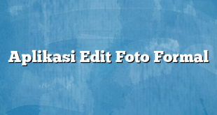 Aplikasi Edit Foto Formal