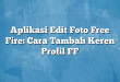 Aplikasi Edit Foto Free Fire: Cara Tambah Keren Profil FF