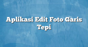 Aplikasi Edit Foto Garis Tepi