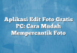 Aplikasi Edit Foto Gratis PC: Cara Mudah Mempercantik Foto