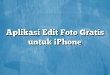 Aplikasi Edit Foto Gratis untuk iPhone