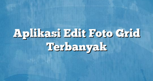 Aplikasi Edit Foto Grid Terbanyak