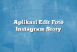 Aplikasi Edit Foto Instagram Story