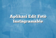 Aplikasi Edit Foto Instagramable