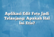 Aplikasi Edit Foto Jadi Telanjang: Apakah Hal Ini Etis?