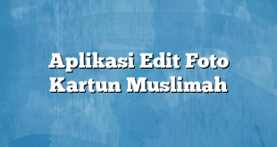 Aplikasi Edit Foto Kartun Muslimah