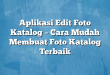 Aplikasi Edit Foto Katalog – Cara Mudah Membuat Foto Katalog Terbaik