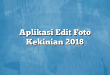 Aplikasi Edit Foto Kekinian 2018