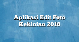 Aplikasi Edit Foto Kekinian 2018