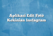 Aplikasi Edit Foto Kekinian Instagram