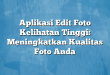 Aplikasi Edit Foto Kelihatan Tinggi: Meningkatkan Kualitas Foto Anda