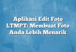 Aplikasi Edit Foto LTMPT: Membuat Foto Anda Lebih Menarik