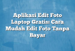 Aplikasi Edit Foto Laptop Gratis: Cara Mudah Edit Foto Tanpa Bayar