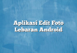Aplikasi Edit Foto Lebaran Android