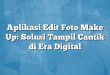 Aplikasi Edit Foto Make Up: Solusi Tampil Cantik di Era Digital