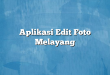 Aplikasi Edit Foto Melayang