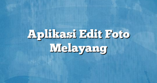 Aplikasi Edit Foto Melayang