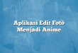 Aplikasi Edit Foto Menjadi Anime