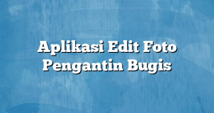 Aplikasi Edit Foto Pengantin Bugis